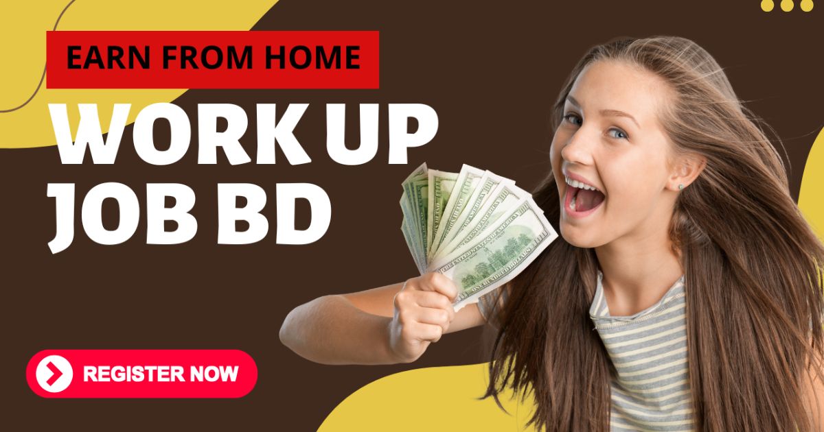 Work up job bd – একাউন্ট খুলুন, কাজ করুন, ইনকাম করুন!
